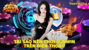 Tại Sao Nên Chơi Sunwin Trên Điện Thoại?